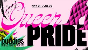 Queer Pride @ Buddies in Bad Times Theatre