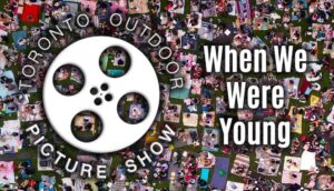 Toronto Outdoor Picture Show Presents WHEN WE WERE YOUNG, Summer 2025 in Parks Across the City