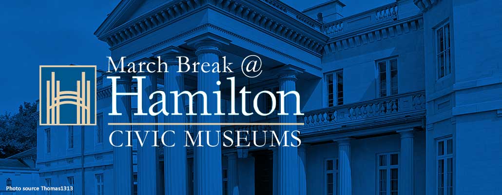 Discover March Break at Hamilton's Civic Museums