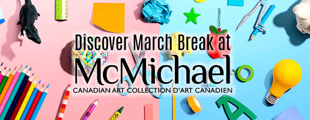 March Break 2026 at the McMichael: Art, Nature, and Creative Discovery for All Ages