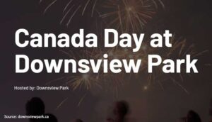 Celebrate Canada Day 2025 at Downsview Park: Live Music, Family Fun & Fireworks