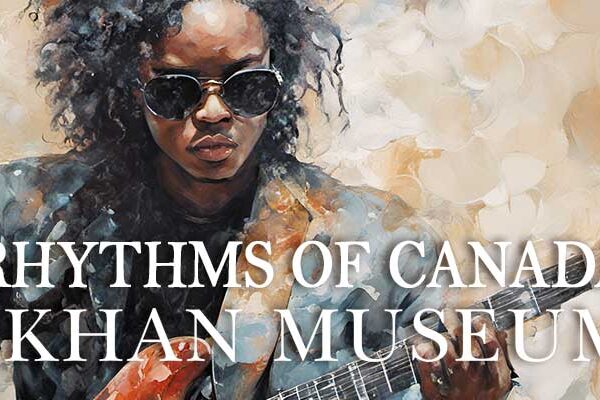 Rhythms of Canada: A Cultural Celebration at the Aga Khan Museum