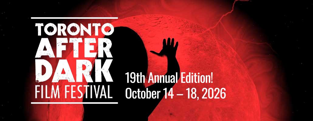 Toronto After Dark Film Festival: A Celebration of Bold Cinema