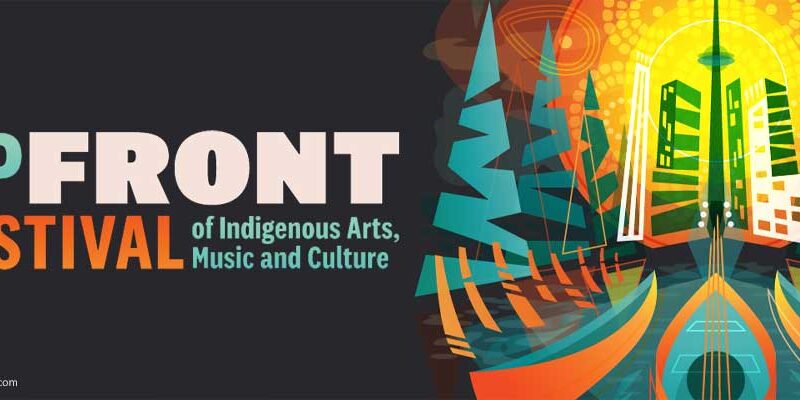 UpFRONT Festival Celebrating Indigenous Arts, Music and Culture in Downtown Toronto