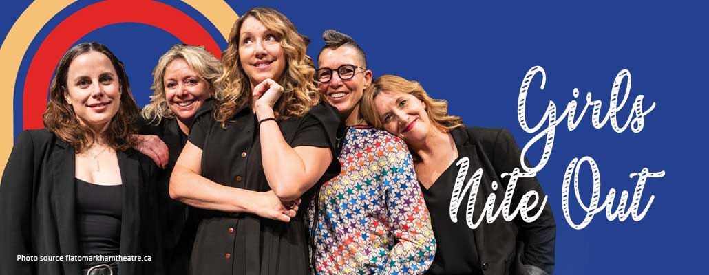 Girls Nite Out Brings Big Laughs and Bold Girl Power to Markham