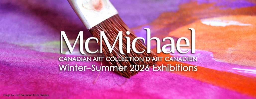 Winter–Summer 2026 Exhibitions at the McMichael Canadian Art Collection