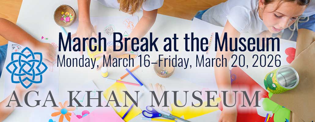 March Break 2026 at the Aga Khan Museum: Art, Culture and Family Discovery
