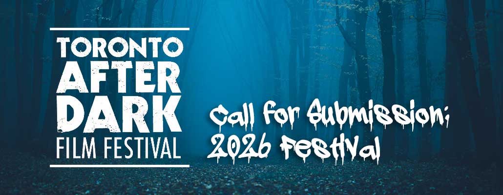 Toronto After Dark Film Festival Opens Submissions