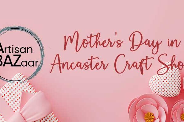 Mother’s Day in Style: Spring Ancaster Craft Show