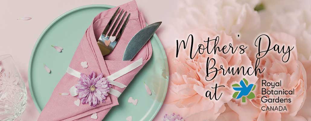 Mother’s Day Brunch at Royal Botanical Gardens