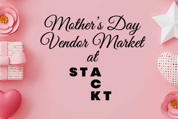 Mother’s Day Vendor Market at STACKT Market