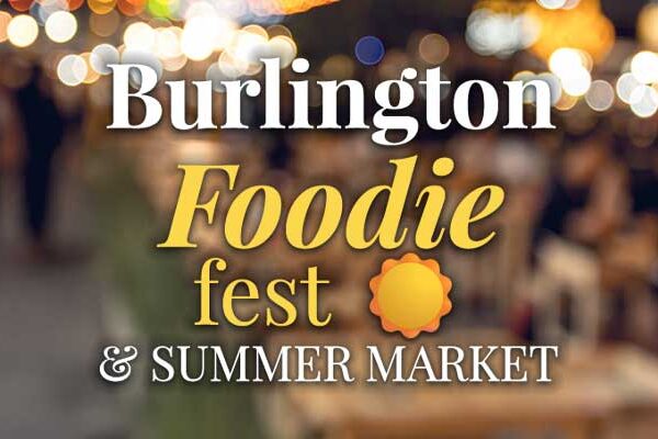 Burlington Foodie Fest & Summer Market: A Fresh Taste of Community