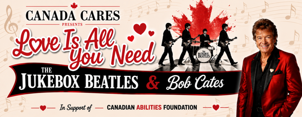 Canada Cares Presents Love Is All You Need with The Jukebox Beatles & Bob Cates