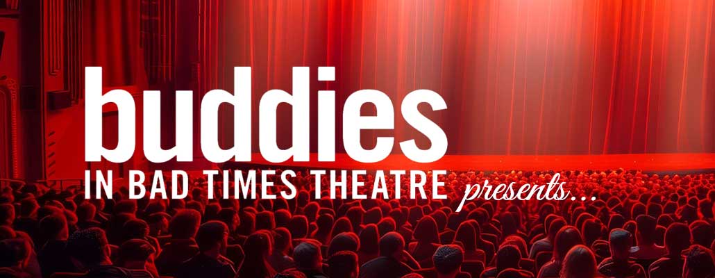 Buddies in Bad Times Theatre Unveils an Inspiring 2026–27 Season